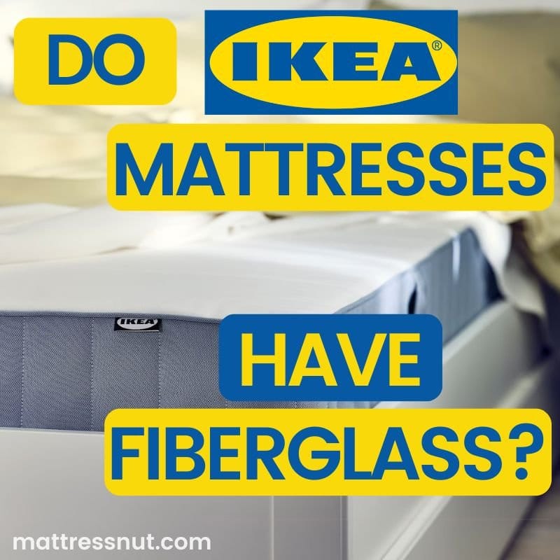 do-ikea-mattresses-have-fiberglass